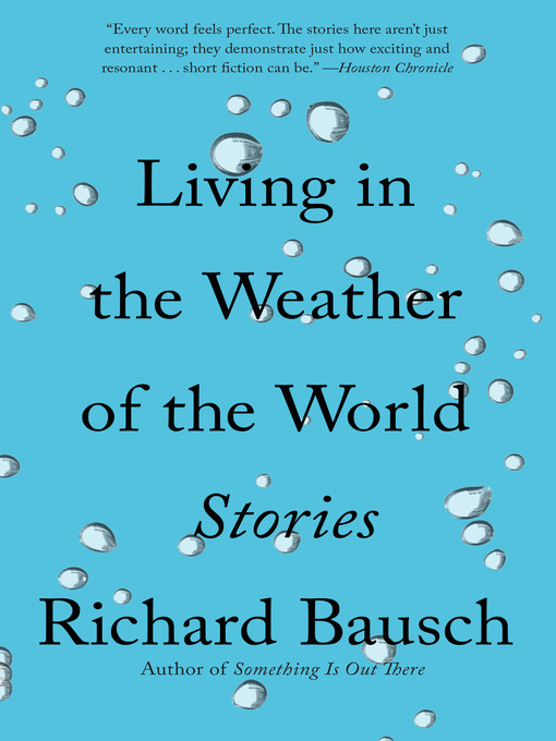 Title details for Living in the Weather of the World by Richard Bausch - Wait list